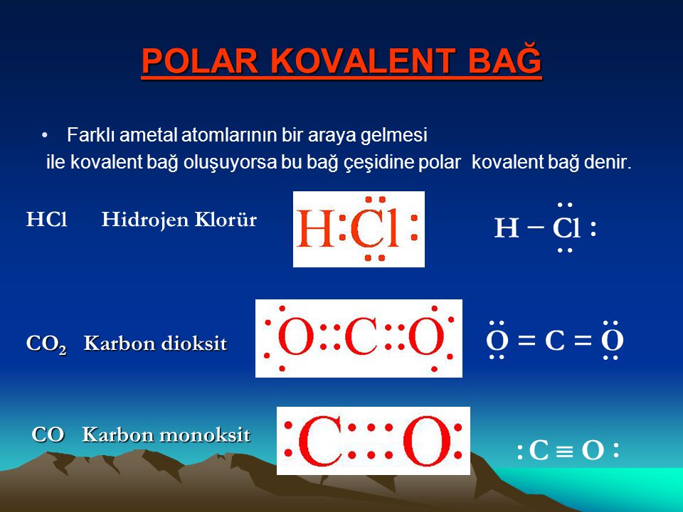 POLAR KOVALENT BAĞ H − Cl O = C = O C  O HCl Hidrojen Klorür
