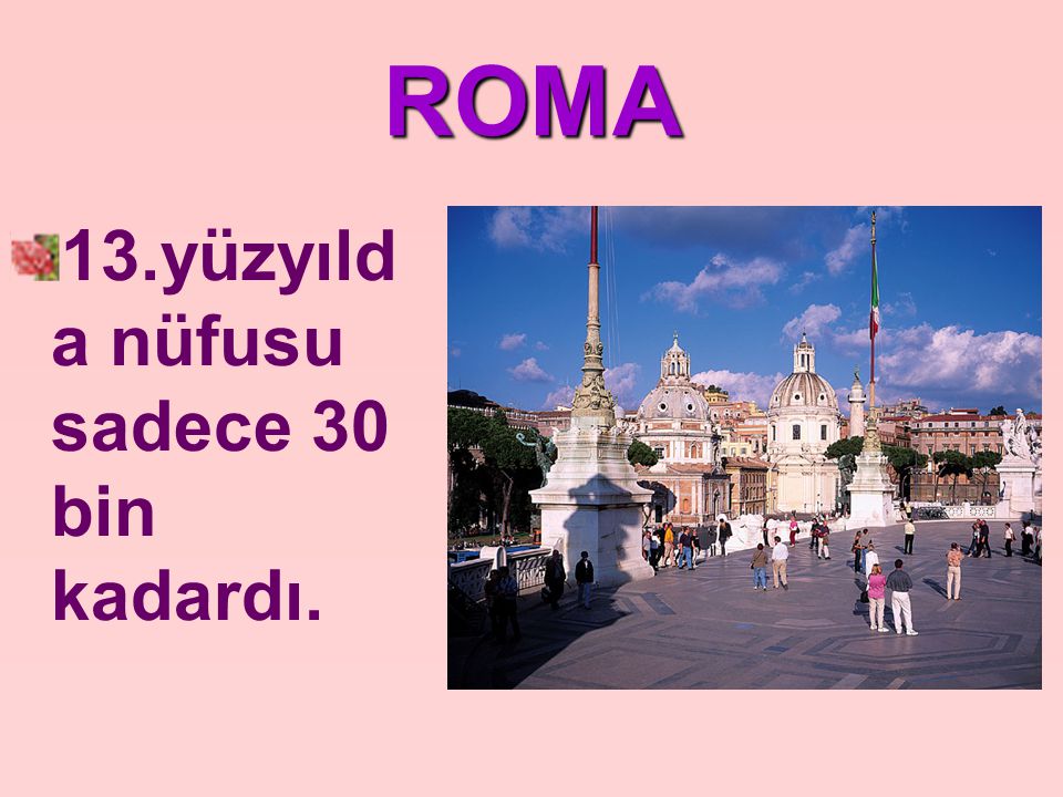ROMA 13.yüzyılda nüfusu sadece 30 bin kadardı.