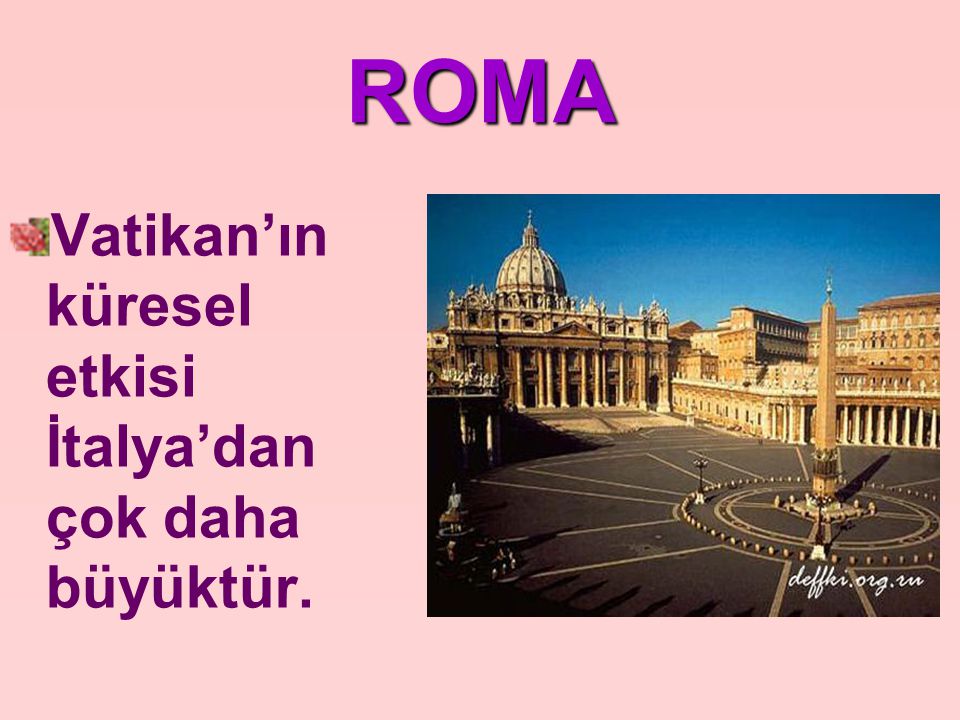 ROMA Vatikan’ın küresel etkisi İtalya’dan çok daha büyüktür.