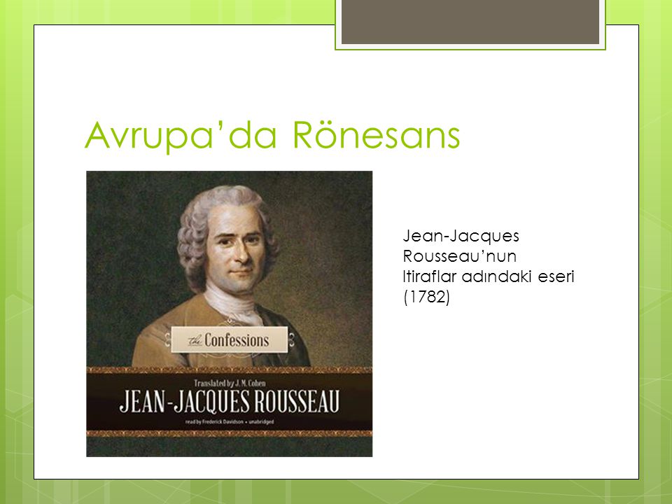 Avrupa’da Rönesans Jean-Jacques Rousseau’nun Itiraflar adındaki eseri