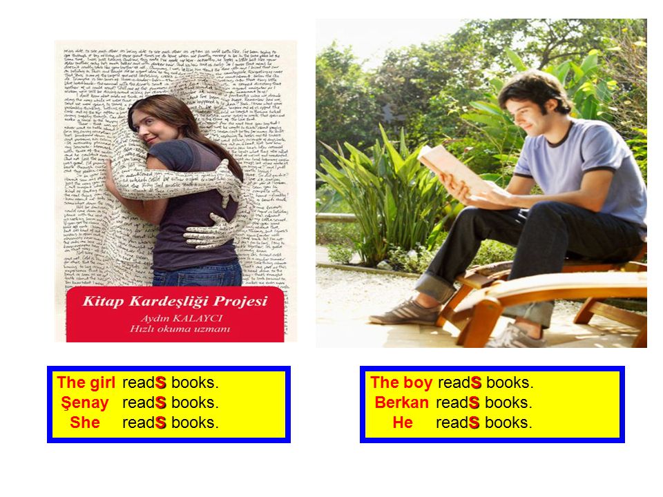 The girl readS books. Şenay readS books. She readS books. The boy readS books. Berkan readS books.