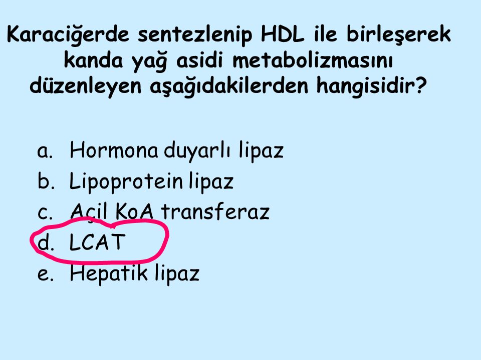 Karaciğerde sentezlenip HDL ile birleşerek kanda yağ asidi metabolizmasını düzenleyen aşağıdakilerden hangisidir