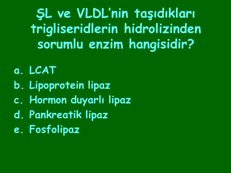 ŞL ve VLDL’nin taşıdıkları trigliseridlerin hidrolizinden sorumlu enzim hangisidir