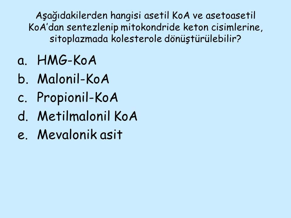 HMG-KoA Malonil-KoA Propionil-KoA Metilmalonil KoA Mevalonik asit