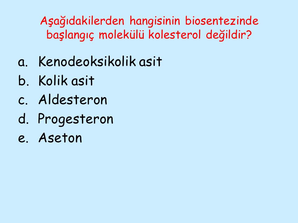 Kenodeoksikolik asit Kolik asit Aldesteron Progesteron Aseton