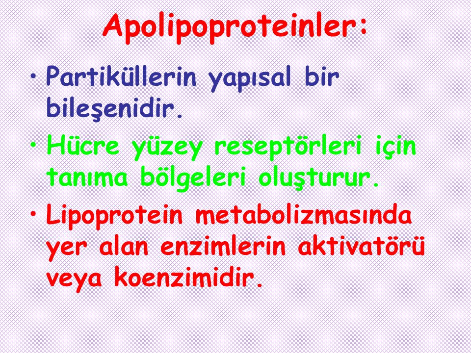 Apolipoproteinler: Partiküllerin yapısal bir bileşenidir.