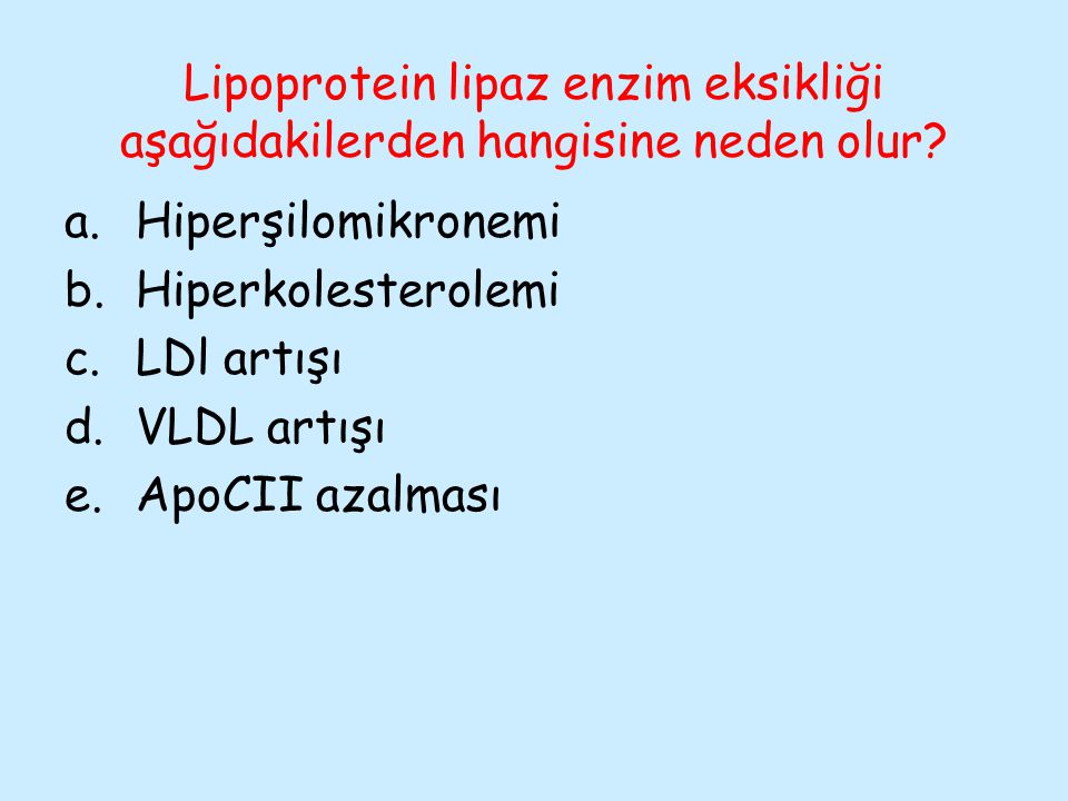 Lipoprotein lipaz enzim eksikliği aşağıdakilerden hangisine neden olur