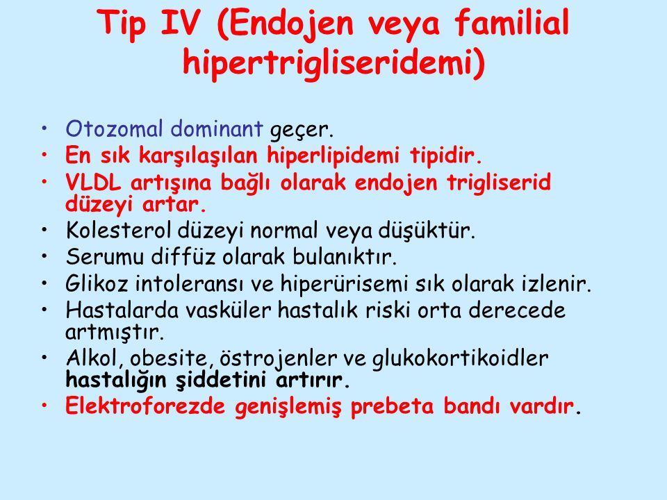 Tip IV (Endojen veya familial hipertrigliseridemi)
