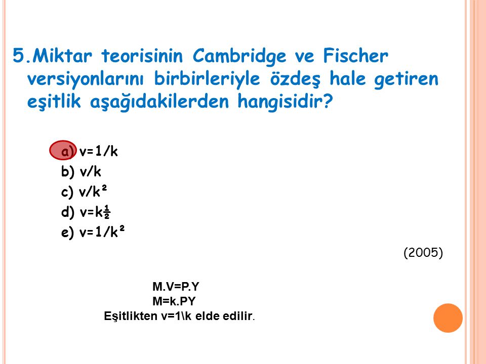 5.Miktar teorisinin Cambridge ve Fischer versiyonlarını birbirleriyle özdeş hale getiren eşitlik aşağıdakilerden hangisidir