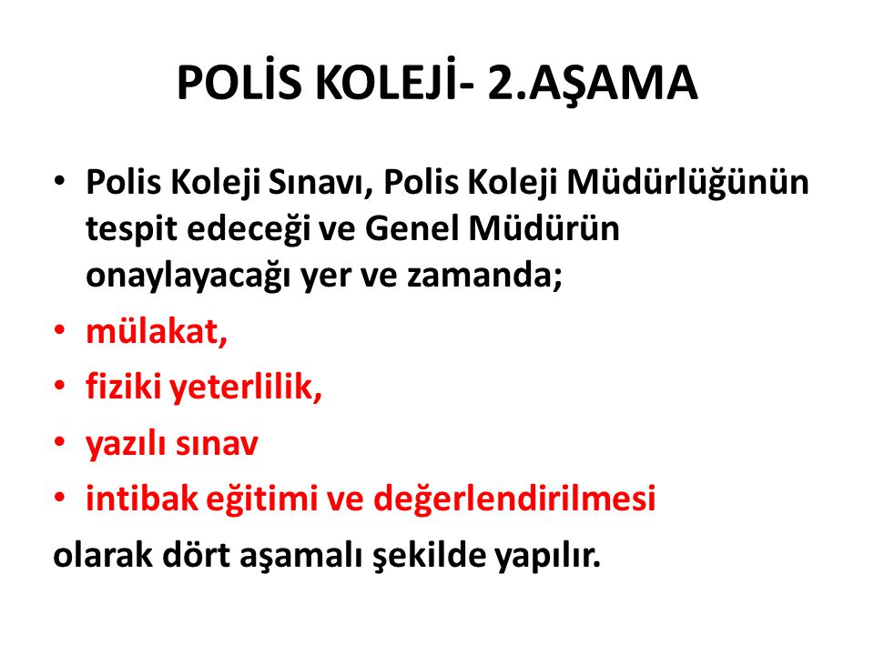 POLİS KOLEJİ- 2.AŞAMA Polis Koleji Sınavı, Polis Koleji Müdürlüğünün tespit edeceği ve Genel Müdürün onaylayacağı yer ve zamanda;