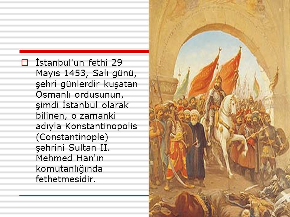 istanbul un fethi 29 mayis 1453 sali gunu sehri gunlerdir kusatan osmanli ordusunun simdi istanbul olarak bilinen o zamanki adiyla konstantinopolis ppt video online indir