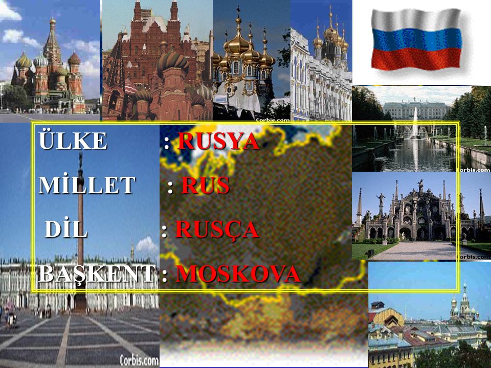 ÜLKE : RUSYA MİLLET : RUS DİL : RUSÇA BAŞKENT : MOSKOVA
