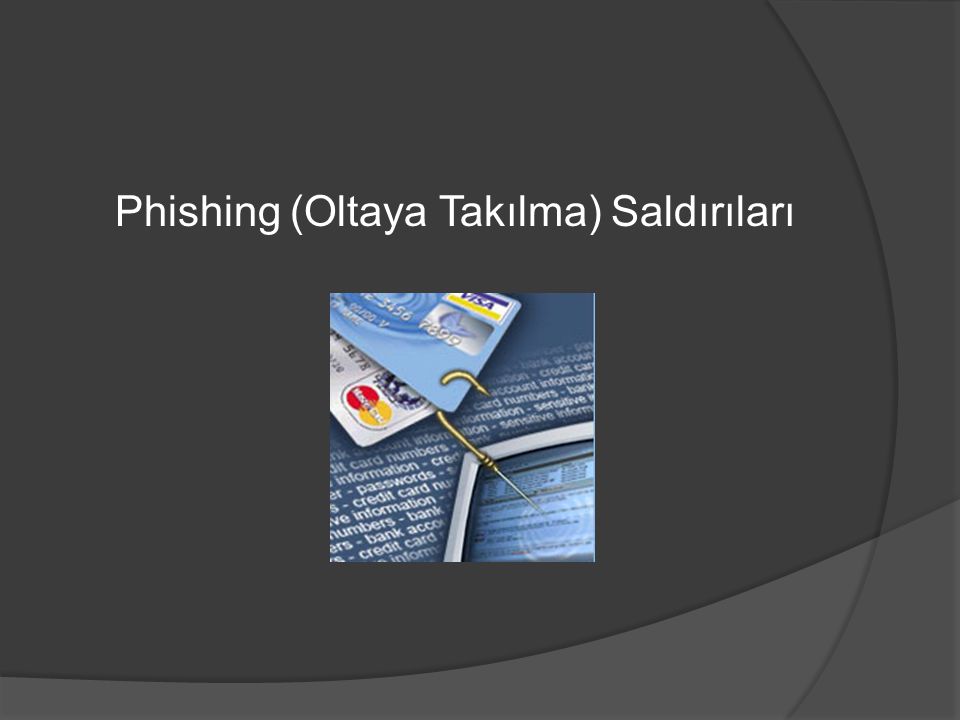 Phishing (Oltaya Takılma) Saldırıları