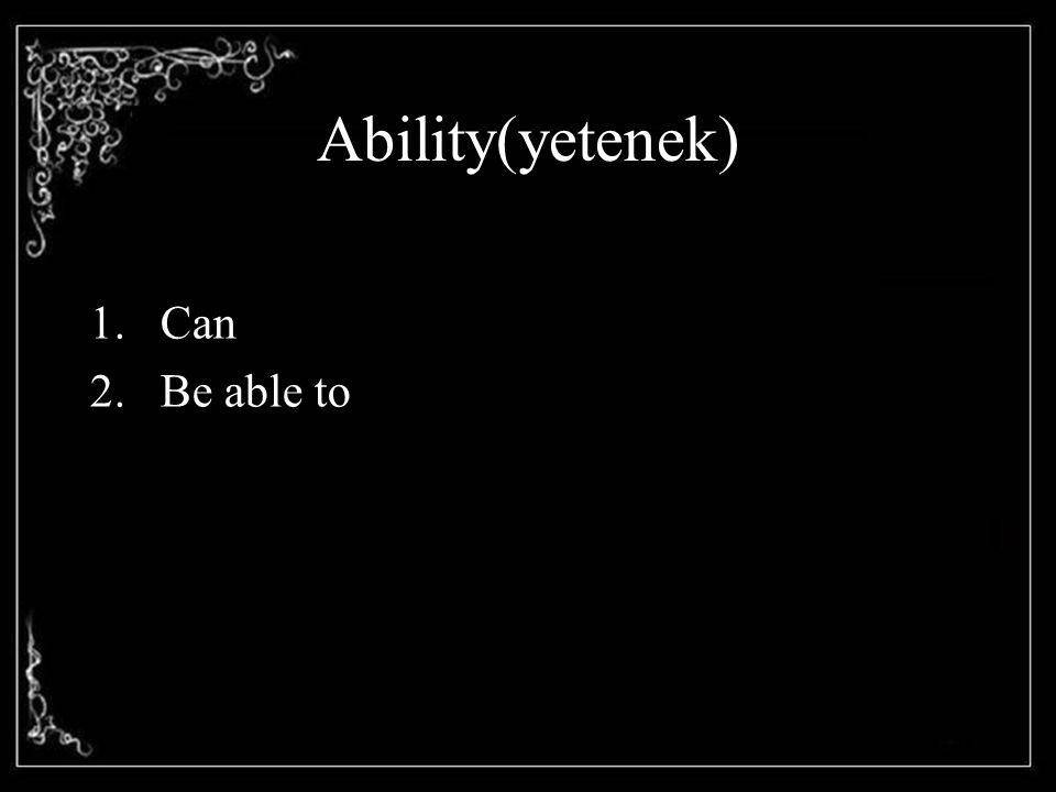 Ability(yetenek) Can Be able to