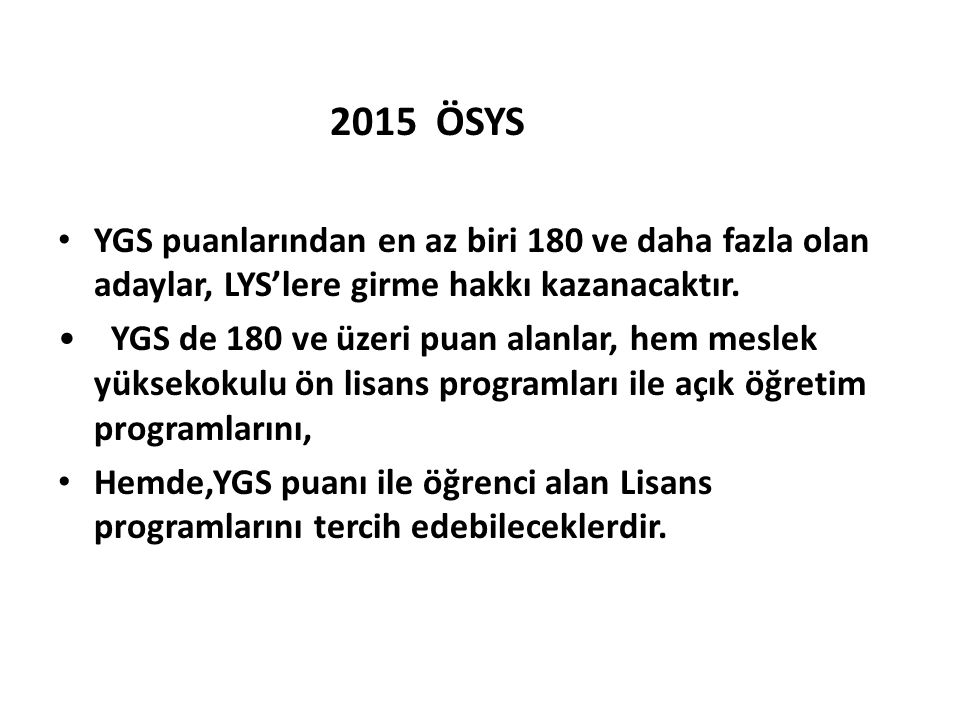 2015 ÖSYS YGS puanlarından en az biri 180 ve daha fazla olan adaylar, LYS’lere girme hakkı kazanacaktır.
