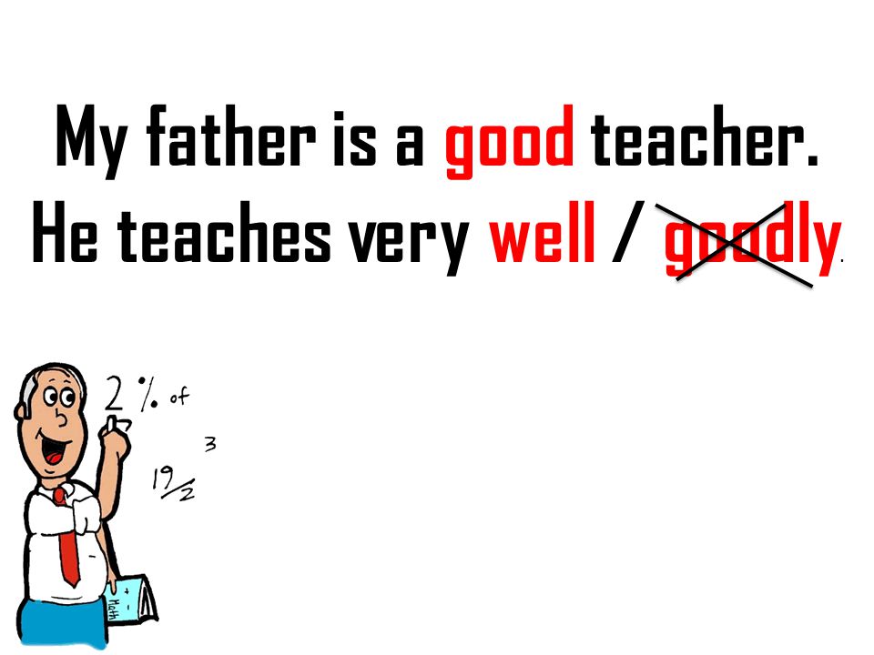 My father is a good teacher.