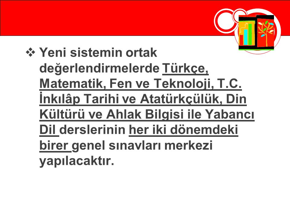 Yeni sistemin ortak değerlendirmelerde Türkçe, Matematik, Fen ve Teknoloji, T.C.