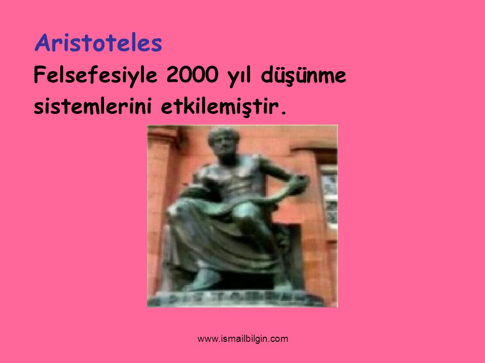 Aristoteles Felsefesiyle 2000 yıl düşünme sistemlerini etkilemiştir.