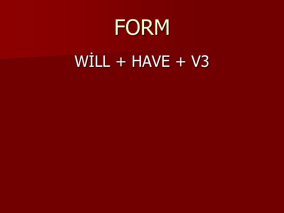 FORM WİLL + HAVE + V3