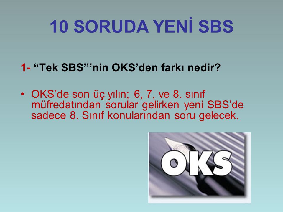 10 SORUDA YENİ SBS 1- Tek SBS ’nin OKS’den farkı nedir