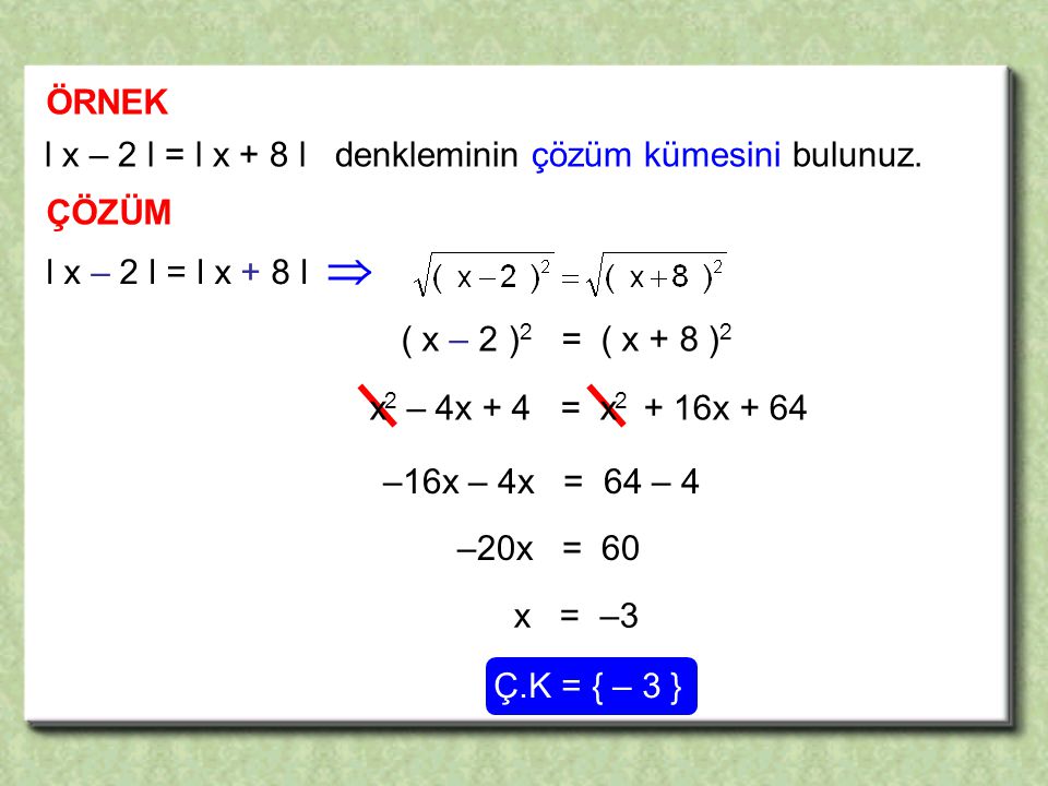  ÖRNEK l x – 2 l = l x + 8 l denkleminin çözüm kümesini bulunuz.