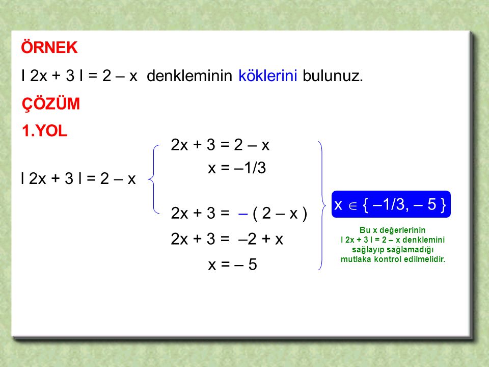 I 2x + 3 I = 2 – x denkleminin köklerini bulunuz.