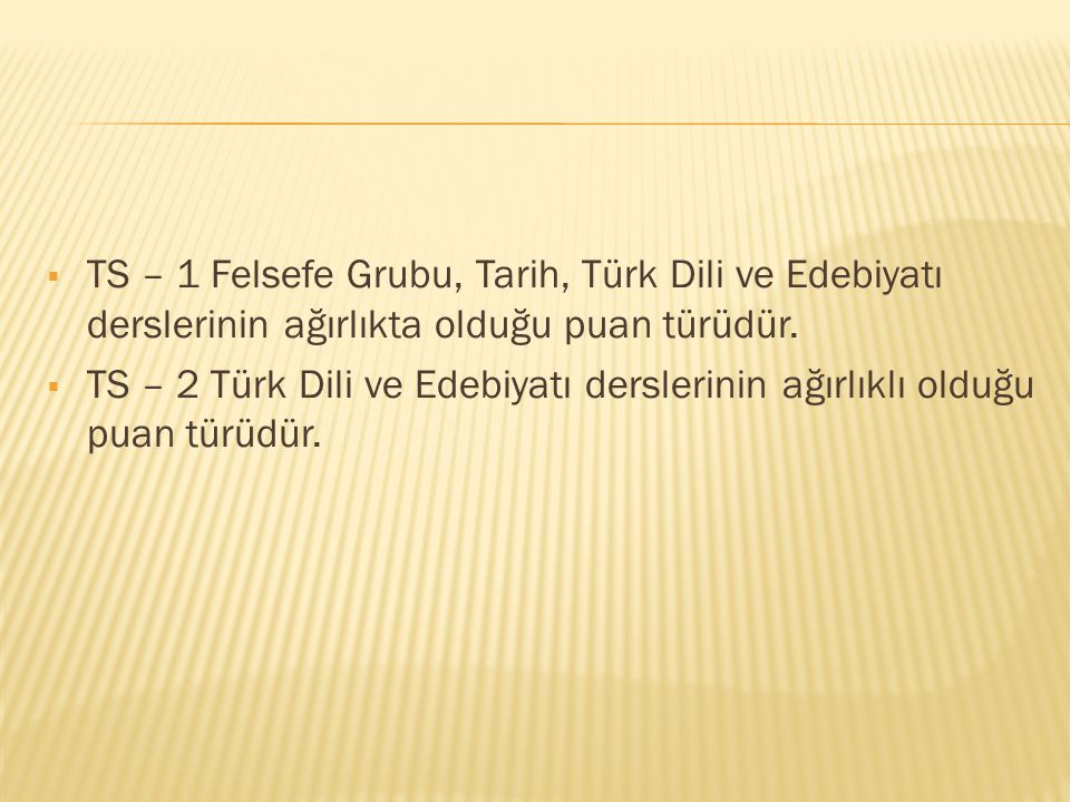 TS – 1 Felsefe Grubu, Tarih, Türk Dili ve Edebiyatı derslerinin ağırlıkta olduğu puan türüdür.
