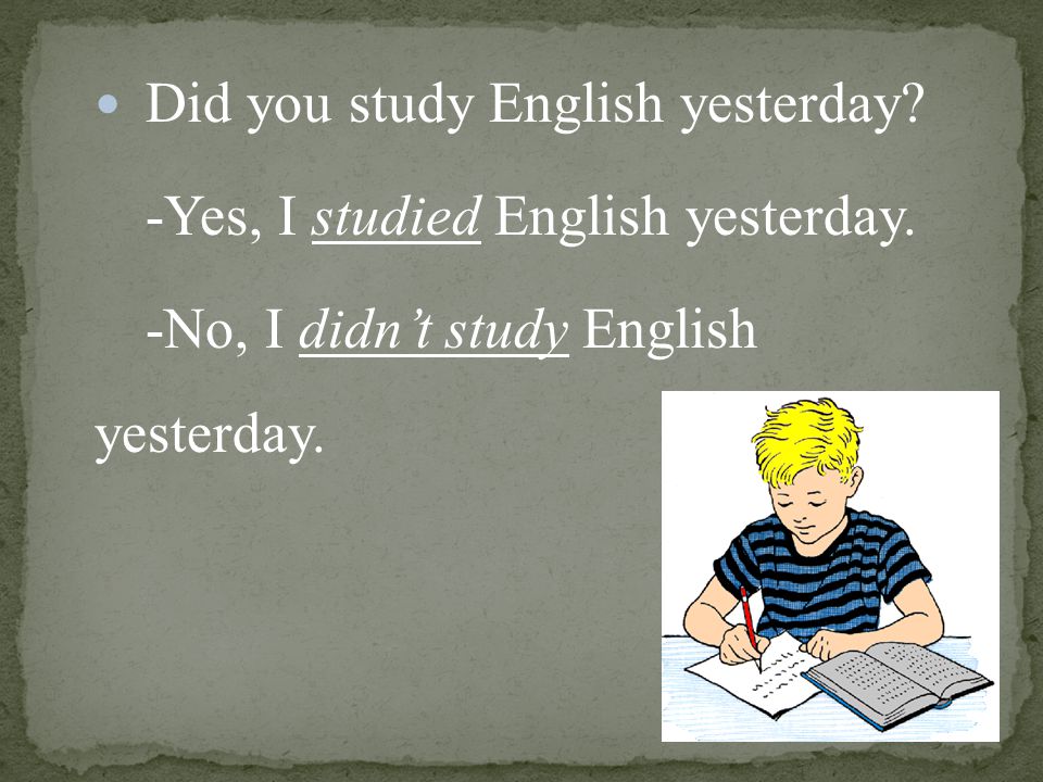 Did you study English yesterday