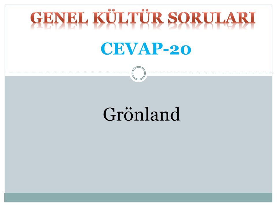 GENEL KÜLTÜR SORULARI CEVAP-20 Grönland