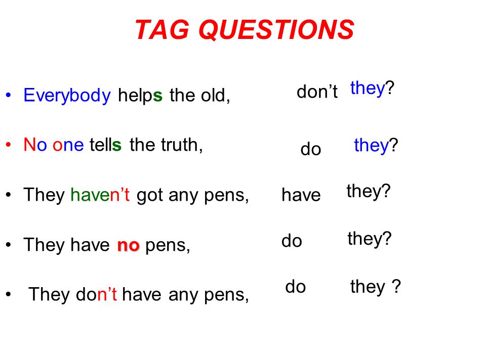 TAG QUESTIONS they don’t Everybody helps the old,