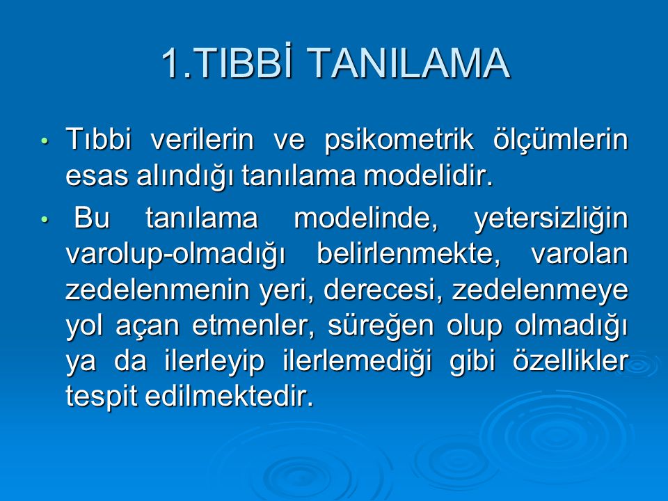 1.TIBBİ TANILAMA Tıbbi verilerin ve psikometrik ölçümlerin esas alındığı tanılama modelidir.