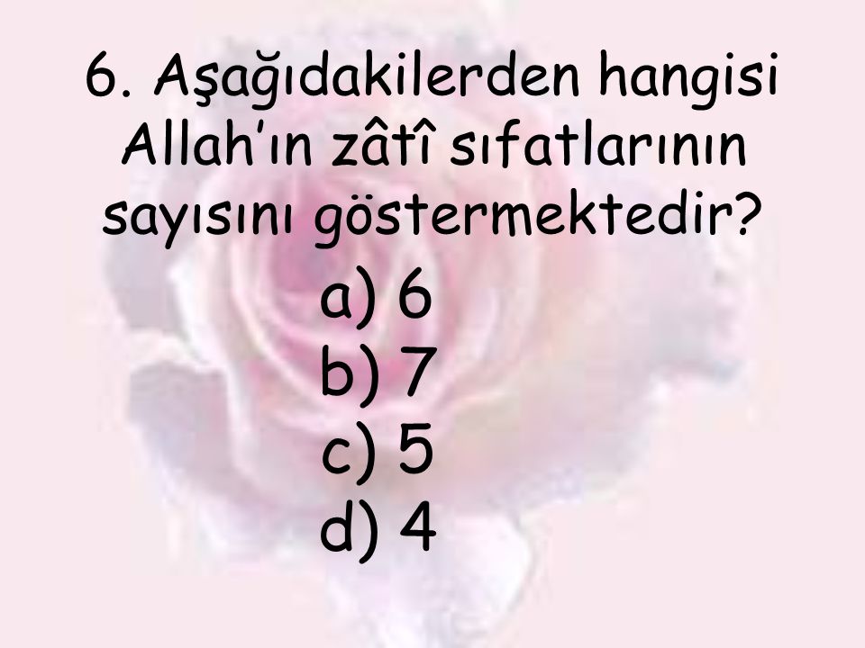 6. Aşağıdakilerden hangisi Allah’ın zâtî sıfatlarının sayısını göstermektedir