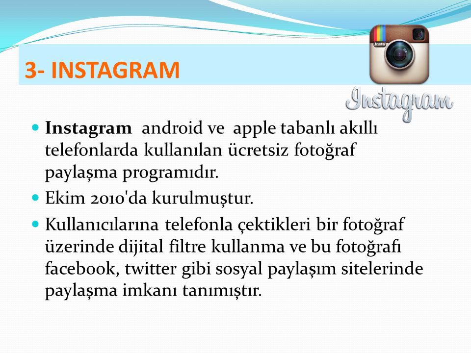 3- INSTAGRAM Instagram android ve apple tabanlı akıllı telefonlarda kullanılan ücretsiz fotoğraf paylaşma programıdır.