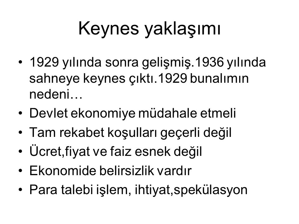 Keynes yaklaşımı 1929 yılında sonra gelişmiş.1936 yılında sahneye keynes çıktı.1929 bunalımın nedeni…