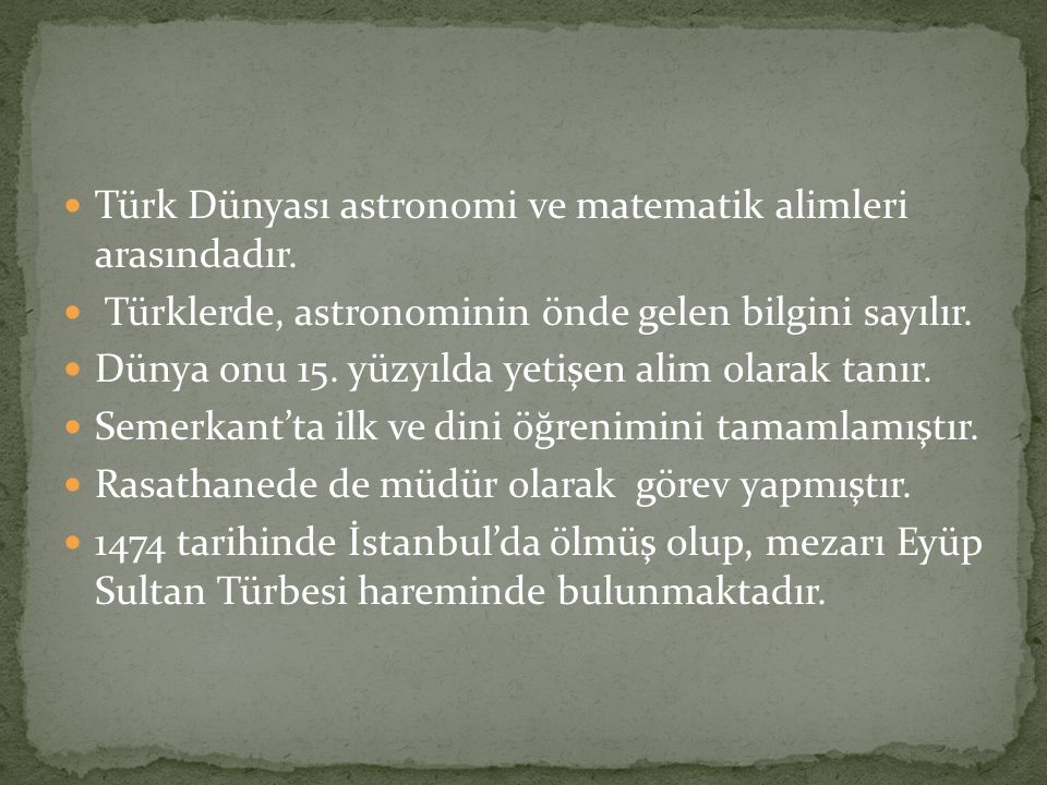 Türk Dünyası astronomi ve matematik alimleri arasındadır.