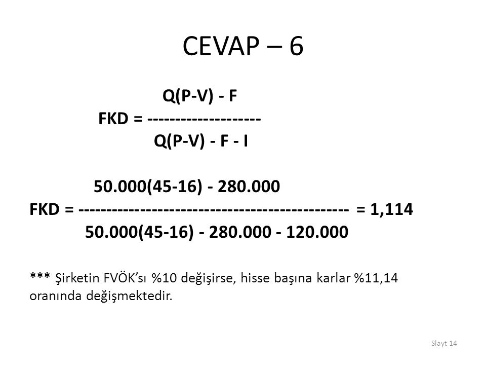 CEVAP – 6 Q(P-V) - F FKD = Q(P-V) - F - I