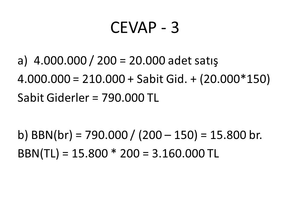 CEVAP / 200 = adet satış = Sabit Gid. + (20.000*150) Sabit Giderler = TL.
