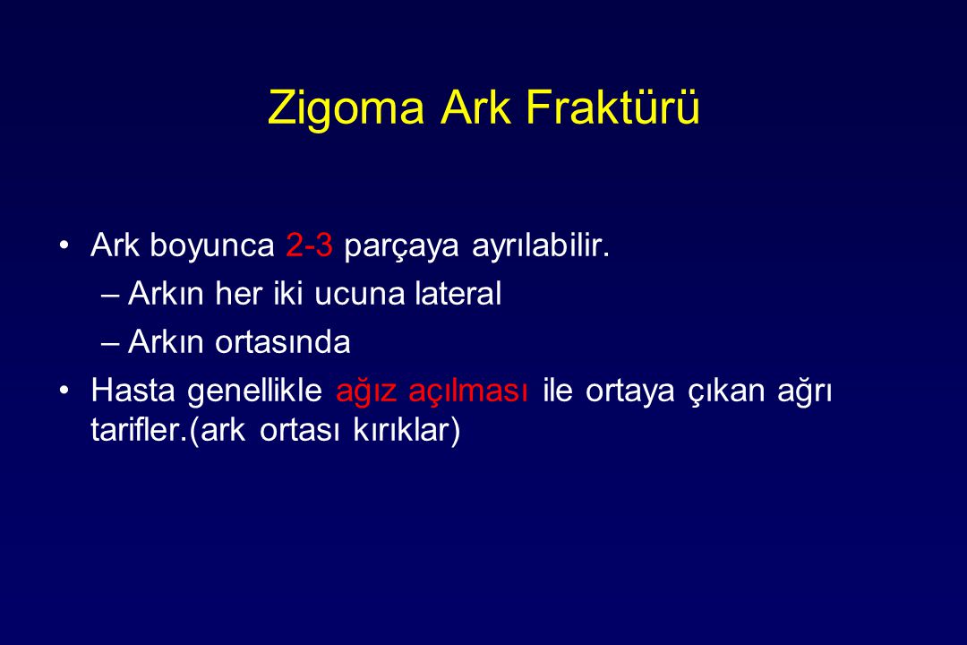 Zigoma Ark Fraktürü Ark boyunca 2-3 parçaya ayrılabilir.