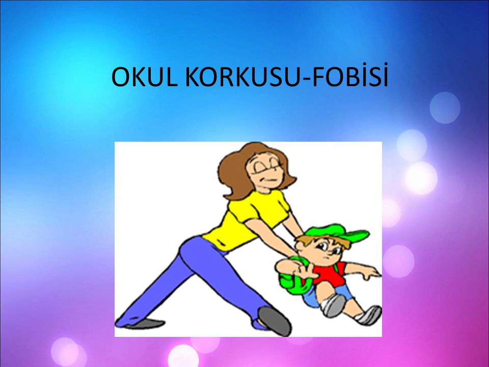 OKUL KORKUSU-FOBİSİ