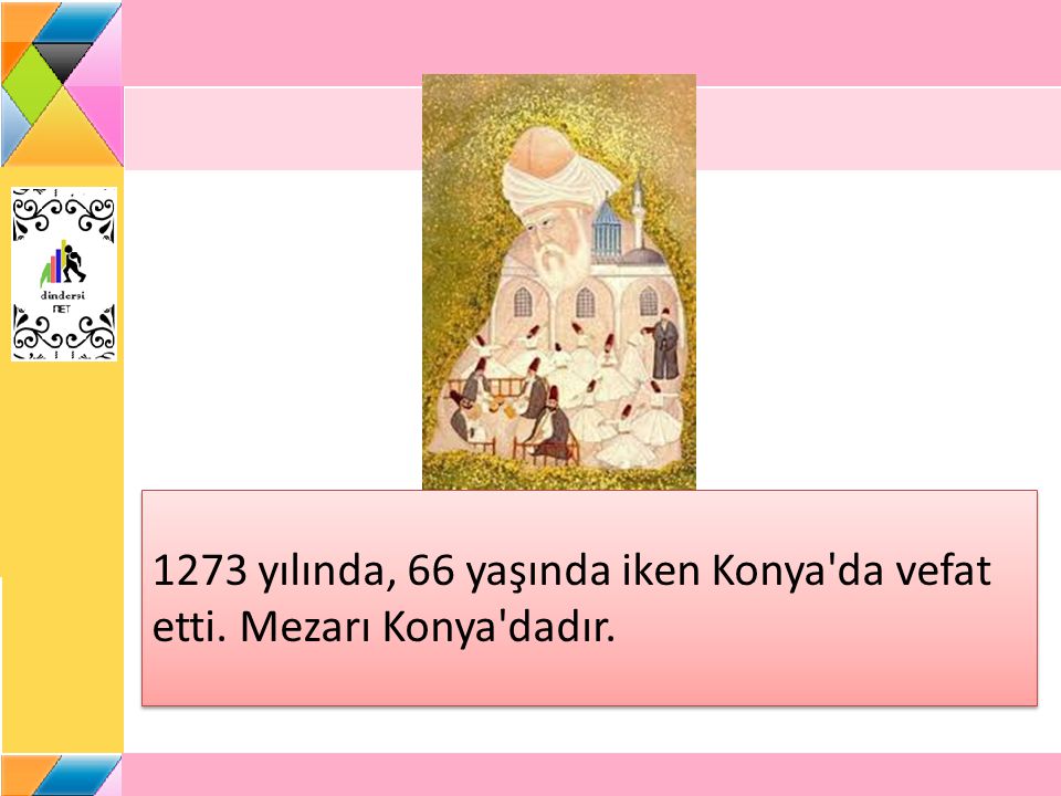 1273 yılında, 66 yaşında iken Konya da vefat etti. Mezarı Konya dadır.