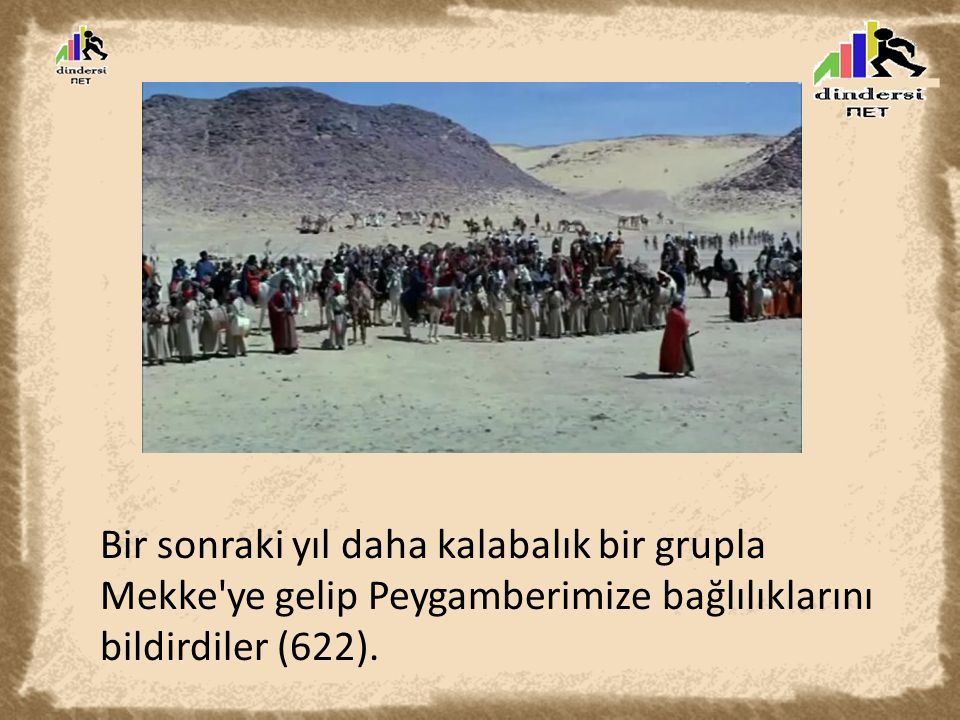 Bir sonraki yıl daha kalabalık bir grupla Mekke ye gelip Peygamberimize bağlılıklarını bildirdiler (622).