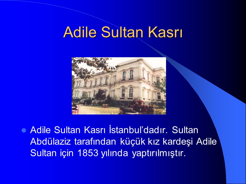 Adile Sultan Kasrı Adile Sultan Kasrı İstanbul’dadır.
