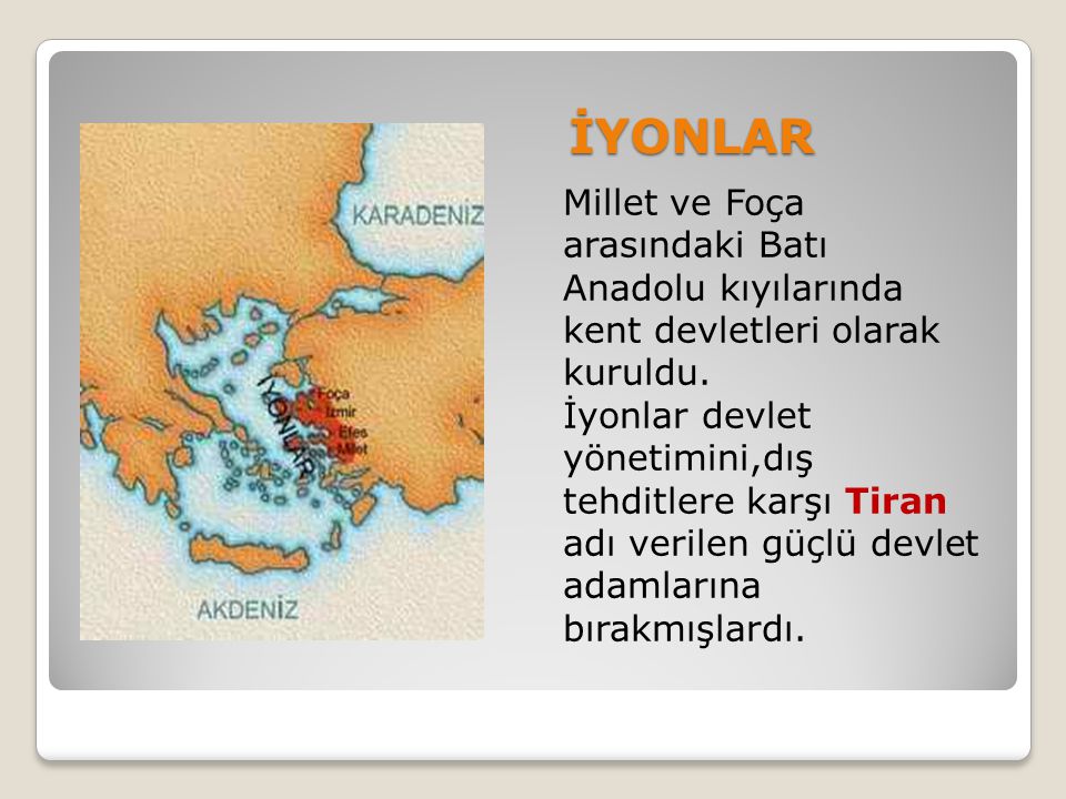 İYONLAR Millet ve Foça arasındaki Batı Anadolu kıyılarında kent devletleri olarak kuruldu.