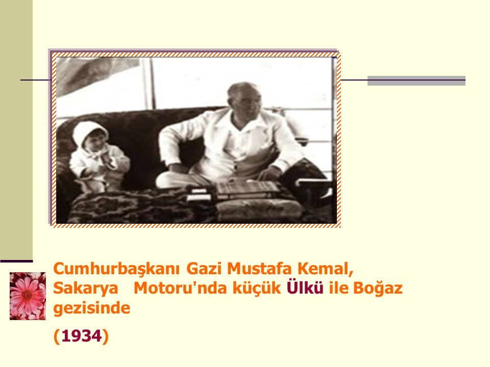 Cumhurbaşkanı Gazi Mustafa Kemal, Sakarya Motoru nda küçük Ülkü ile Boğaz gezisinde (1934)