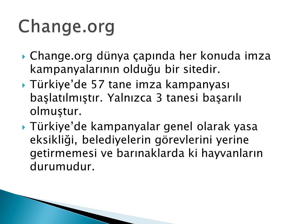 Change.org Change.org dünya çapında her konuda imza kampanyalarının olduğu bir sitedir.
