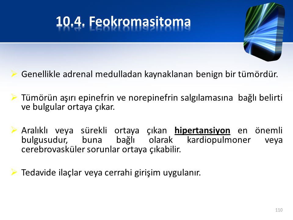 10.4. Feokromasitoma Genellikle adrenal medulladan kaynaklanan benign bir tümördür.