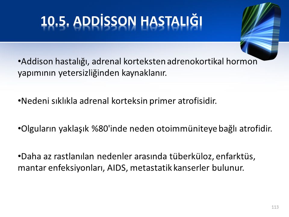 10.5. ADDİSSON HASTALIĞI Addison hastalığı, adrenal korteksten adrenokortikal hormon yapımının yetersizliğinden kaynaklanır.