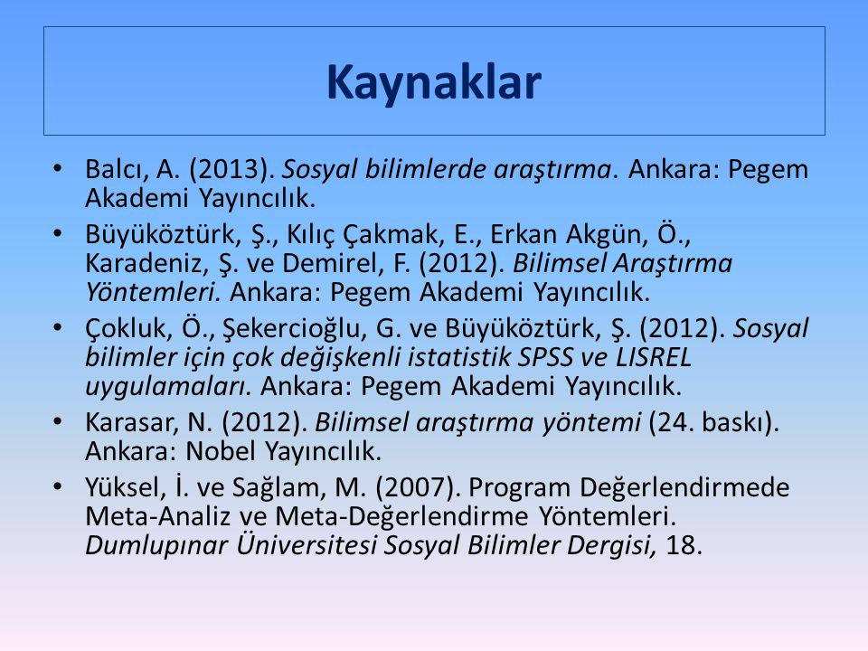 Kaynaklar Balcı, A. (2013). Sosyal bilimlerde araştırma. Ankara: Pegem Akademi Yayıncılık.