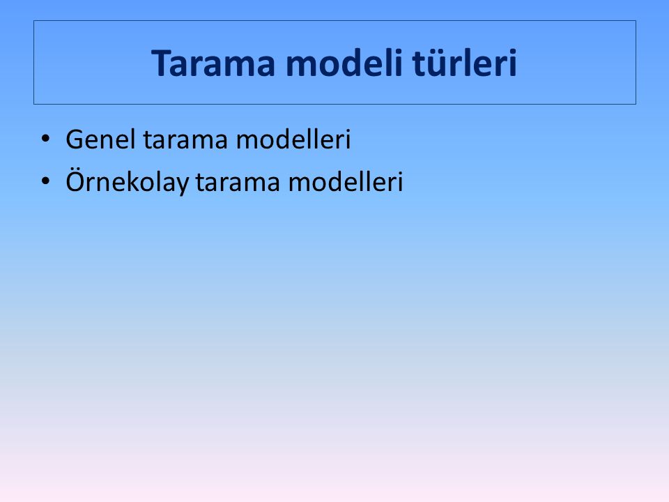 Tarama modeli türleri Genel tarama modelleri