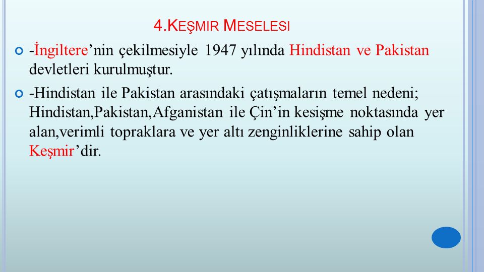 4.Keşmir Meselesi -İngiltere’nin çekilmesiyle 1947 yılında Hindistan ve Pakistan devletleri kurulmuştur.